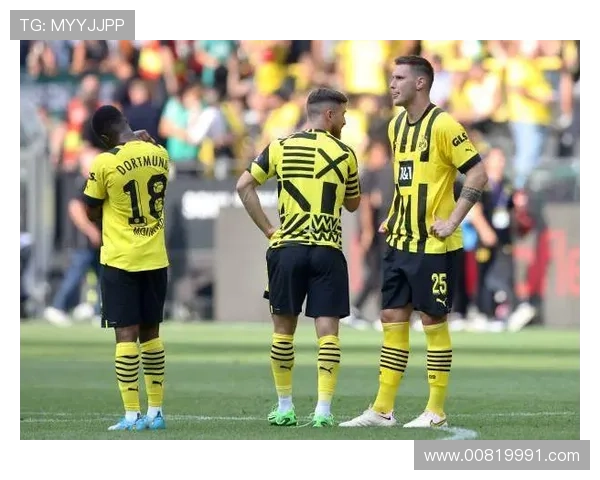 多特蒙德防守体系不稳定性加剧，从失误到崩盘已逐步体现